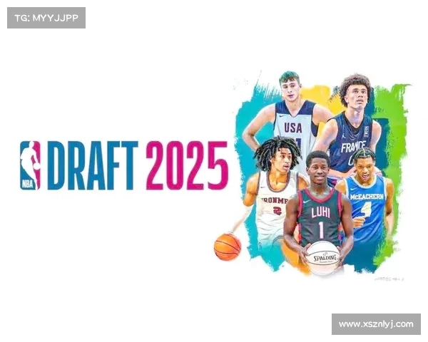 NBA选秀历史回顾与未来趋势分析:潜力新星如何改变联盟格局 NBA选秀历史回顾与未来趋势分析:潜力新星如何改变联盟格局